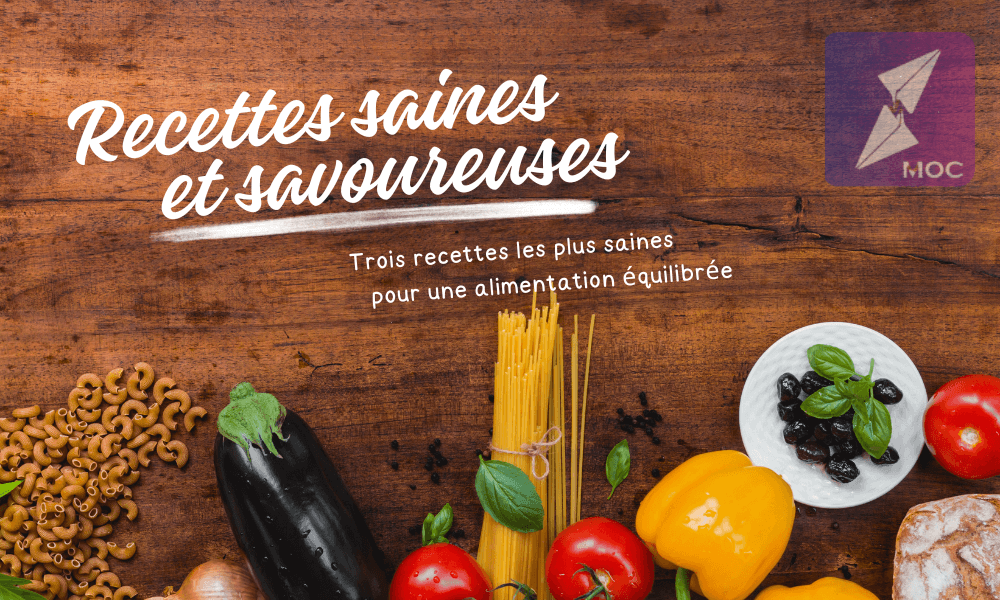 Trois (03) recettes les plus saines et savoureuses pour une alimentation équilibrée
